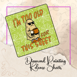Diamond Painting Release Papers: Halloween Decor, I'm too old for this sheet